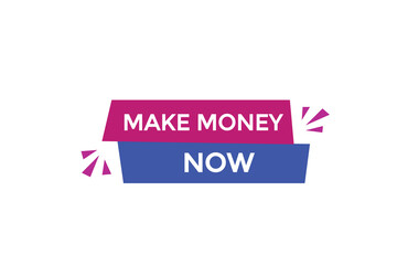 website, make money now, button, learn, stay, tuned, level, sign, speech, bubble  banner, modern, symbol, click. 
