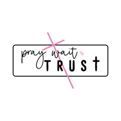Pray Wait Trust