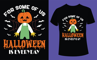 For some of us Halloween is everyday design, Halloween Tshirt Pumpkin Patch Cutie, Scary Halloween T-shirt design EPS file, t-shirt design template