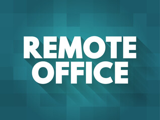 Remote Office - practice of employees doing their jobs from a location other than a central office operated by the employer, text concept background