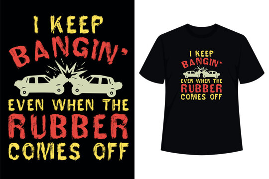 Funny I Keep Bangin Demolition Derby Demo Derby Driver T-Shirt