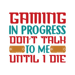 Gaming is progress don't talk to me until I die