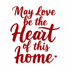 may love be the heart of this home