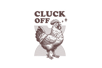 Cluck off Retro Funny Sarcastic Animal chicken design