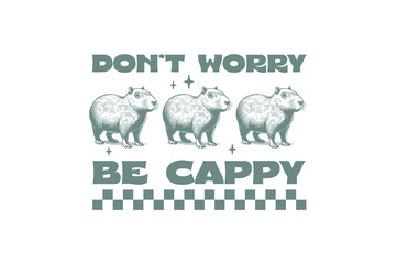 don't worry be cappy Retro Funny Sarcastic Animal Capybara design