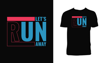 Let's Run Away Typography T Shirt Design.