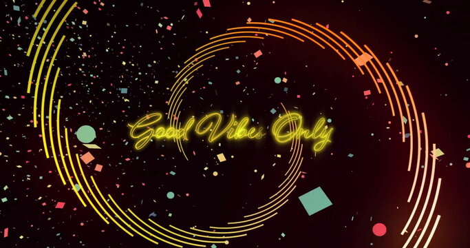 Image of good vibes only text over confetti and shapes on black background
