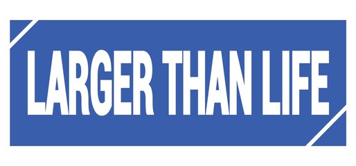 LARGER THAN LIFE text written on blue stamp sign.