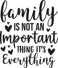 Family Is Not An Important Thing It's Everything