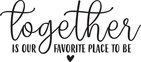 Together is Our Favorite Place to Be