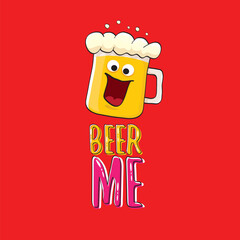 BEER ME vector concept illustration or summer poster. vector funky beer character with funny slogan for print on tee. International beer day or octoberfest label with slogan on red background