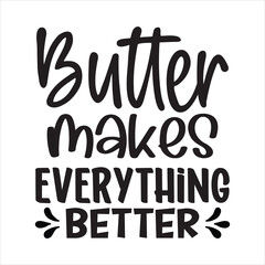 Butter makes everything better t shirt design, vector file 