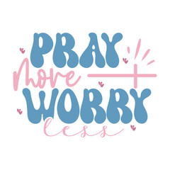 pray more worry less