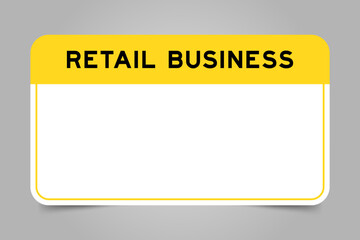 Label banner that have yellow headline with word retail business and white copy space, on gray background