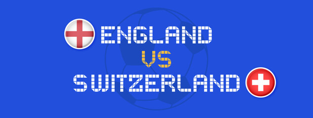 England vs Switzerland quarter final match template. Sport vector background with flags and text. 