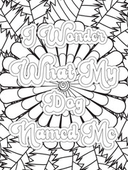 Dog Quotes Flower Coloring Page Beautiful black and white illustration for adult coloring book