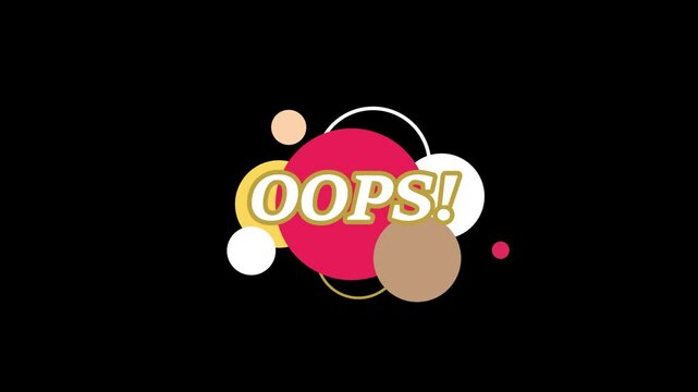 Text OOPS animated on colorful speech bubble animated on black background.