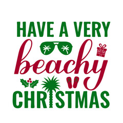 Have a very beachy Christmas calligraphy hand lettering isolated on white. Christmas in July.  Summer holiday quote. Vector template for typography poster, banner, shirt design etc.