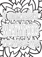 Dog Quotes Flower Coloring Page Beautiful black and white illustration for adult coloring book