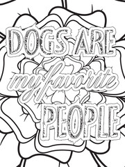 Dog Quotes Flower Coloring Page Beautiful black and white illustration for adult coloring book