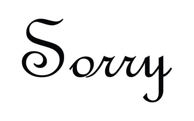 Sorry. Hand Lettering word. Handwritten modern brush typography sign. Greetings for icon, logo, badge, cards, poster, banner, tag Black and white Vector illustration