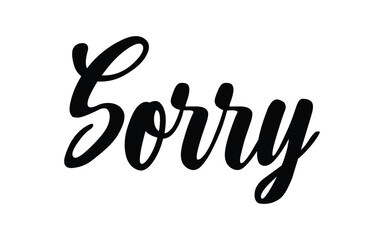 Sorry. Hand Lettering word. Handwritten modern brush typography sign. Greetings for icon, logo, badge, cards, poster, banner, tag Black and white Vector illustration