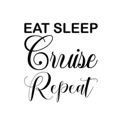 eat sleep cruise repeat black letter quote
