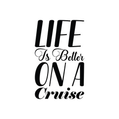 life is better on a cruise black letter quote