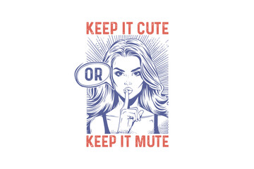 Keep it cute or keep it mute Vintage Retro Girl Quote typography Design