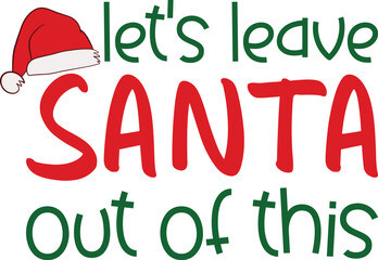 Let's leave santa out of this T-shirt, Funny Christmas, Commercial Use, Holiday T-shirt, Retro Shirt, December, Christmas Sayings Quotes, Winter Shirt, Cut Files Cricut, Silhouette
