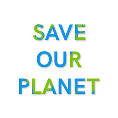 Save our planet, text, title, message, announcement. Vector illustration. Environment, social, change climate concept.