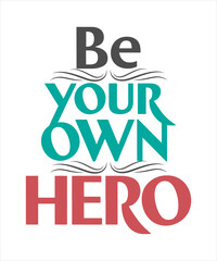 Be your own hero motivational quote for Classic T-Shirt design