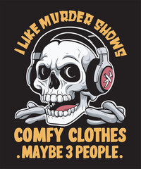 Fototapeta premium i like murder shows comfy clothes and maybe 3 people