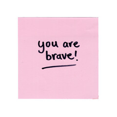 sticky note with motivational inspiration quote saying you are brave, on transparent background