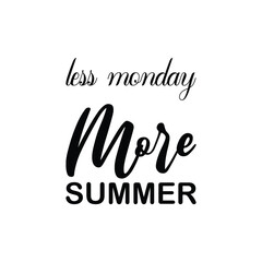 Fototapeta premium less monday more summer black letter quote