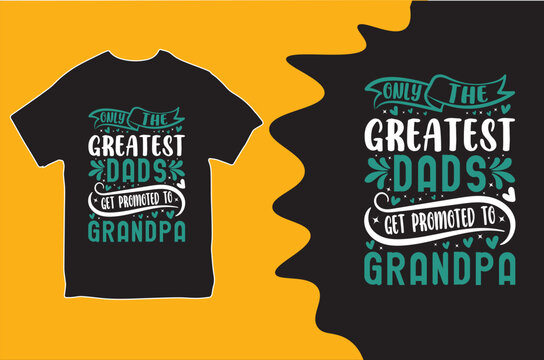 Only the greatest dads get promoted grandpa t-shirt. Vector Illustration.