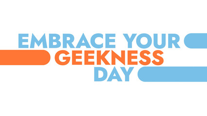 Embrace Your Geekness Day colorful text typography on white or black background banner illustration great for wishing and celebrating Embrace Your Geekness Day in july