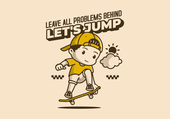 Leave all problems behind, Let's jump. Retro character illustration of a boy jumping on the skateboard
