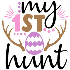 My 1st Hunt First Easter Typography Design