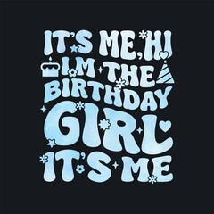 It's Me Hi I'm The Birthday Girl It's Me. T-Shirt Design, Posters, Greeting Cards, Textiles, and Sticker Vector Illustration