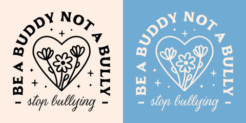 Stop bullying be a buddy not a bully anti-bullying awareness quotes poster. Harassment prevention week floral heart illustration aesthetic school children teacher shirt design badge sticker print.