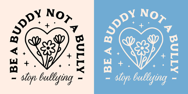 Stop bullying be a buddy not a bully anti-bullying awareness quotes poster. Harassment prevention week floral heart illustration aesthetic school children teacher shirt design badge sticker print.