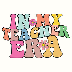 in my teacher era, Back To School Trendy Design for Tshirt, Banner, Poster, Hoodie, Background
