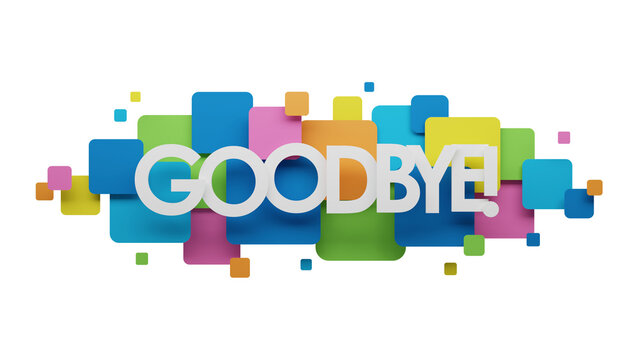 3D render of GOODBYE! typography banner on background of colorful squares