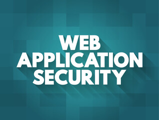 Web Application Security - variety of technologies for protecting web servers, web applications, and web services, text concept background