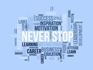 Never Stop wordcloud template. Business concept vector background.