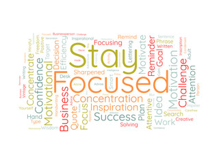 Stay Focused wordcloud template. Business concept vector background.