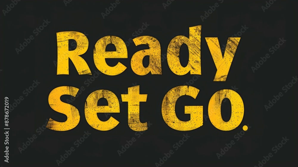 Poster ready set go text graphic. yellow text graphic on a black background with the phrase 