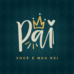 Pai você é meu rei. Father you are my king in brazilian portuguese. Modern hand Lettering. vector.