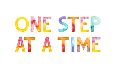 Watercolor hand drawn lettering isolated background. Handwritten message. One step at a time. For print on t-shirts and bags, cards, banner, poster. thank you card. Quote. gift cards